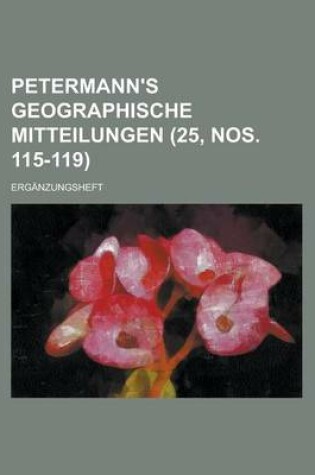 Cover of Petermann's Geographische Mitteilungen; Erganzungsheft (25, Nos. 115-119 )