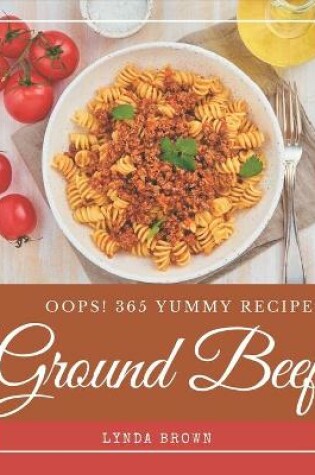 Cover of Oops! 365 Yummy Ground Beef Recipes