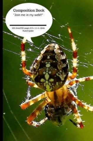 Cover of Composition Book Join Me in My Web Spider 100 Sheet/200 Pages 8.5 X 11 In.