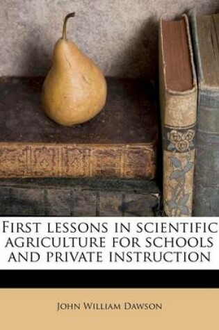 Cover of First Lessons in Scientific Agriculture for Schools and Private Instruction