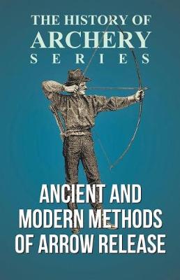 Book cover for Ancient and Modern Methods of Arrow Release (History of Archery Series)