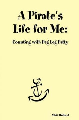 Cover of A Pirate's Life for Me: Counting with Peg Leg Patty