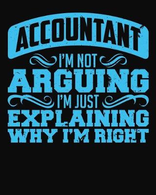 Book cover for Accountant I'm Not Arguing I'm Just Explaining Why I'm Right