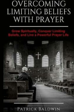 Cover of Overcoming Limiting Beliefs with Prayer