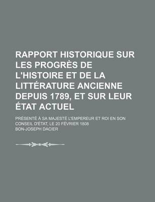 Book cover for Rapport Historique Sur Les Progres de L'Histoire Et de La Litterature Ancienne Depuis 1789, Et Sur Leur Etat Actuel; Presente a Sa Majeste L'Empereur