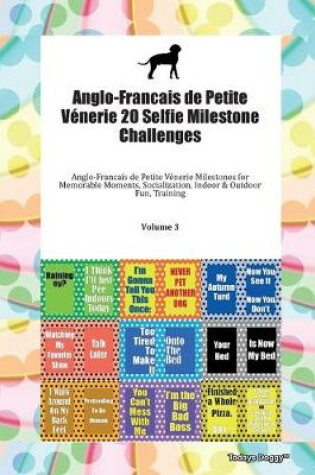 Cover of Anglo-Francais de Petite Venerie 20 Selfie Milestone Challenges Anglo-Francais de Petite Venerie Milestones for Memorable Moments, Socialization, Indoor & Outdoor Fun, Training Volume 3