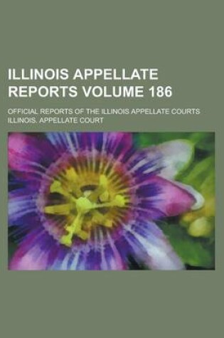 Cover of Illinois Appellate Reports; Official Reports of the Illinois Appellate Courts Volume 186