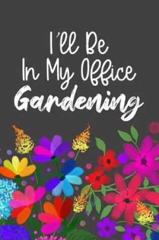 Cover of I'll Be In My Office Gardening