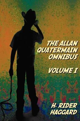 Book cover for The Allan Quatermain Omnibus Volume I, Including the Following Novels (complete and Unabridged) King Solomon's Mines, Allan Quatermain, Allan's Wife, Maiwa's Revenge, Marie, Child Of Storm, The Holy Flower, Finished