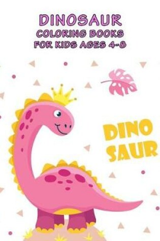 Cover of Dinosaur Coloring Books For Kids Ages 4-8