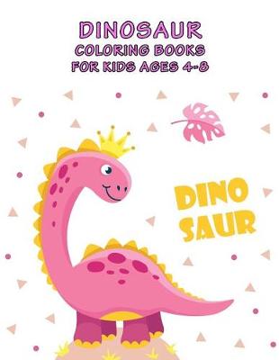 Book cover for Dinosaur Coloring Books For Kids Ages 4-8