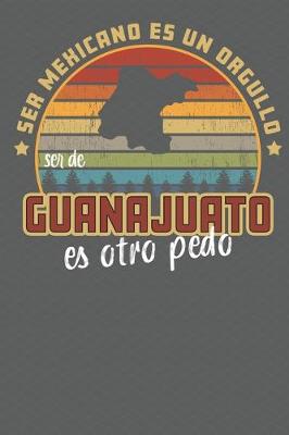 Book cover for Ser Mexicano Es Un Orgullo Ser De Guanajuato Es Otra Pedo