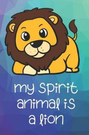 Cover of My Spirit Animal Is A Lion