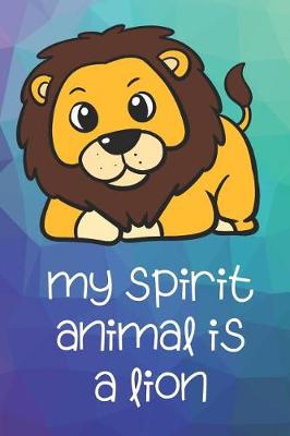 Book cover for My Spirit Animal Is A Lion