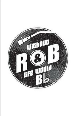 Cover of Without R&B Life Would Bb