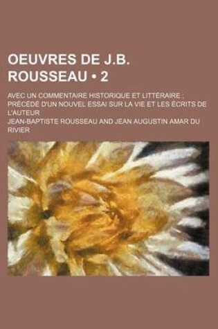 Cover of Oeuvres de J.B. Rousseau (2); Avec Un Commentaire Historique Et Litteraire Precede D'Un Nouvel Essai Sur La Vie Et Les Ecrits de L'Auteur