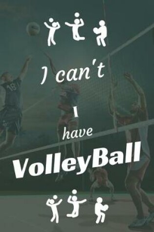 Cover of I can't I have VolleyBall