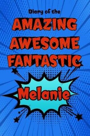 Cover of Diary of the Amazing Awesome Fantastic Melanie