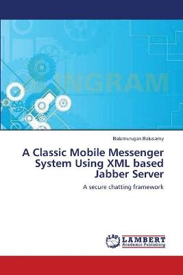 Book cover for A Classic Mobile Messenger System Using XML based Jabber Server