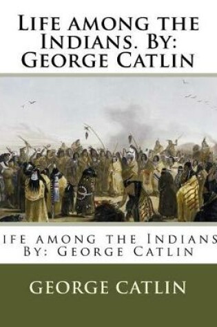 Cover of Life among the Indians. By