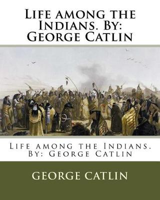 Book cover for Life among the Indians. By