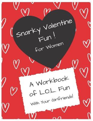 Book cover for Snarky Valentines FUN for Women!