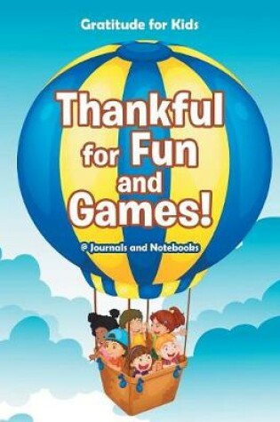 Cover of Thankful for Fun and Games! / Gratitude for Kids