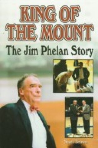 Cover of KING OF THE MOUNT: THE JIM PHELAN STORY