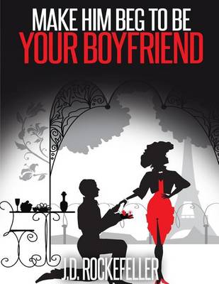 Book cover for Make Him Beg to Be Your Boyfriend