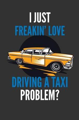 Book cover for I Just Freakin' Love Driving A Taxi