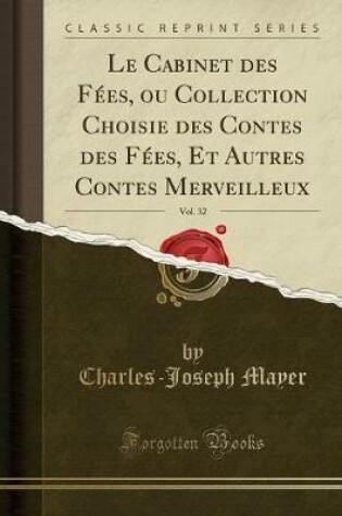 Cover of Le Cabinet Des Fées, Ou Collection Choisie Des Contes Des Fées, Et Autres Contes Merveilleux, Vol. 32 (Classic Reprint)