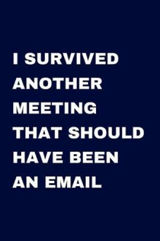 Cover of I Survived Another Meeting that Should Have Been an Email