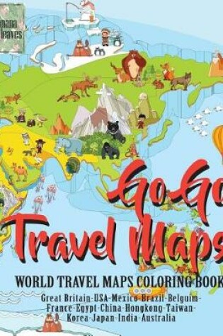 Cover of Go Go TRAVEL MAPS, World travel map coloring book