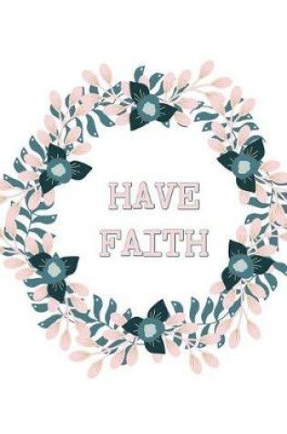 Cover of Have Faith Planner and Journal Circle of Flowers Notebook