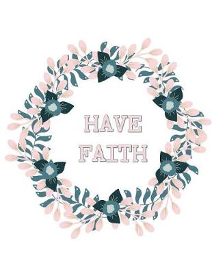 Cover of Have Faith Planner and Journal Circle of Flowers Notebook