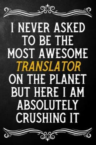 Cover of I Never Asked To Be The Most Awesome Translator On The Planet