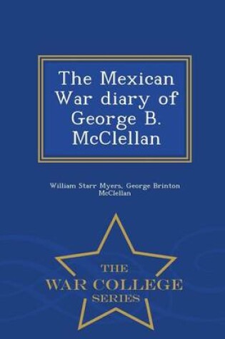 Cover of The Mexican War Diary of George B. McClellan - War College Series