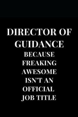 Cover of Director Of Guidance Because Freaking Awesome Isn't An Official Title