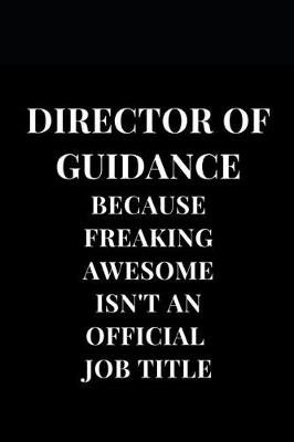 Book cover for Director Of Guidance Because Freaking Awesome Isn't An Official Title