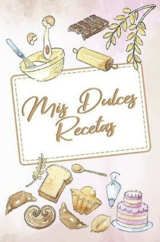 Cover of Mis Dulces Recetas