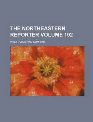 Book cover for The Northeastern Reporter Volume 102