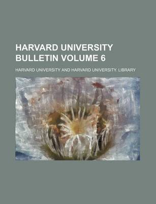 Book cover for Harvard University Bulletin Volume 6