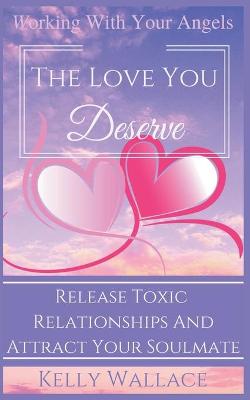 Book cover for The Love You Deserve - Working With Your Angels