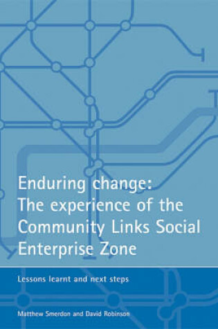 Cover of Enduring change: The experience of the Community Links Social Enterprise Zone