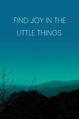 Book cover for Inspirational Quote Notebook - 'Find Joy In The Little Things.' - Inspirational Journal to Write in - Inspirational Quote Diary