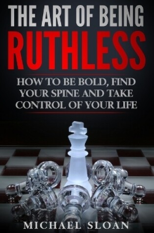 Cover of The Art Of Being Ruthless