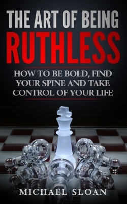 Book cover for The Art Of Being Ruthless