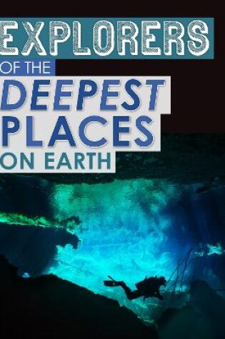 Cover of Explorers of the Deepest Places on Earth