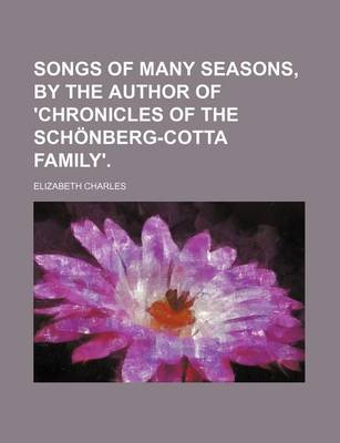 Book cover for Songs of Many Seasons, by the Author of 'Chronicles of the Schonberg-Cotta Family'.