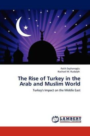 Cover of The Rise of Turkey in the Arab and Muslim World